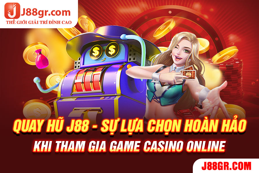 Quay-hũ-J88---Sự-lựa-chọn-hoàn-hảo-khi-tham-gia-game-Casino-Online