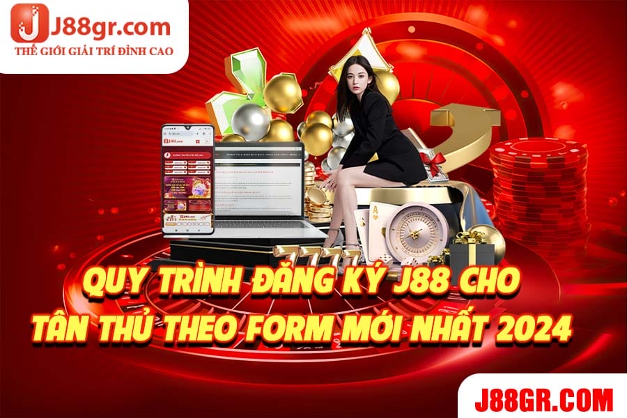 Quy-Trinh-Dang-Ky-J88-Cho-Tan-Thu-Theo-Form-Moi-Nhat-2024